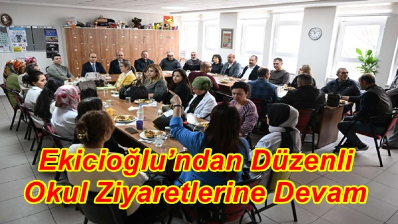 Ekicioğlu’ndan Düzenli Okul Ziyaretlerine Devam
