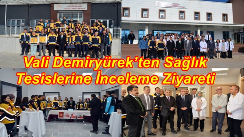 Vali Demiryürek’ten Sağlık Tesislerine İnceleme Ziyareti