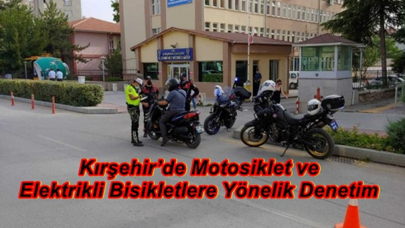 Kırşehir’de Motosiklet ve Elektrikli Bisikletlere Yönelik Denetim