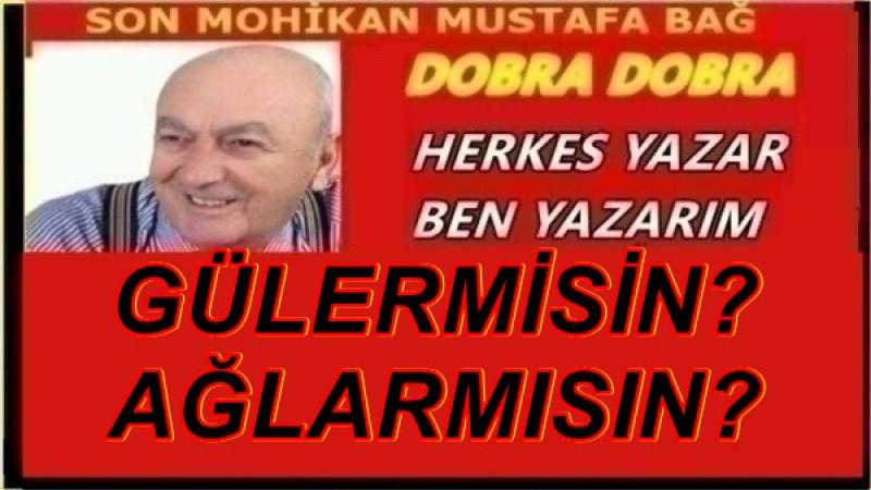 GÜLERMİSİN? AĞLARMISIN?