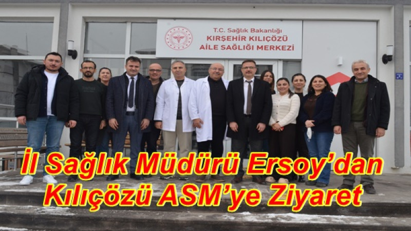 İl Sağlık Müdürü Ersoy’dan Kılıçözü ASM’ye Ziyaret