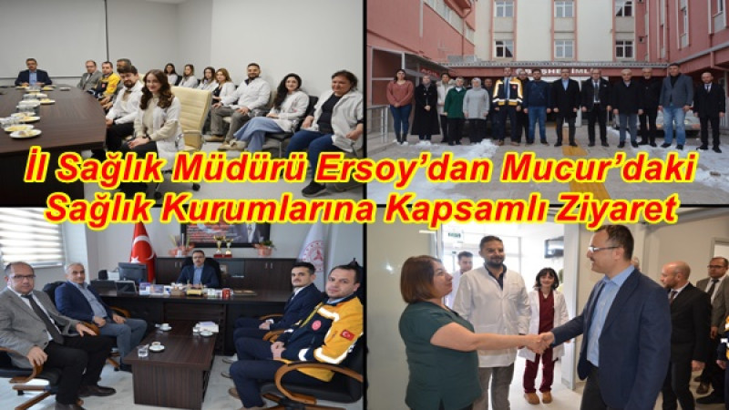 İl Sağlık Müdürü Ersoy’dan Mucur’daki Sağlık Kurumlarına Kapsamlı Ziyaret