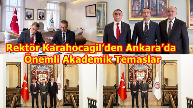 Rektör Karahocagil’den Ankara’da Önemli Akademik Temaslar
