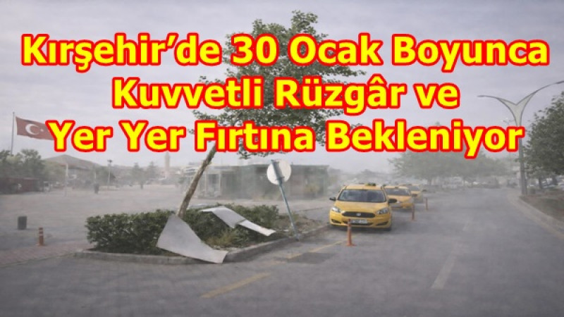 Kırşehir’de 30 Ocak Boyunca Kuvvetli Rüzgâr ve Yer Yer Fırtına Bekleniyor