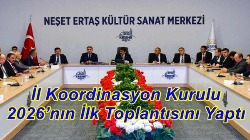 İl Koordinasyon Kurulu 2026’nın İlk Toplantısını Yaptı