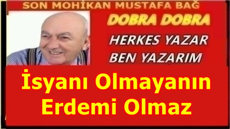 İsyanı Olmayanın Erdemi Olmaz