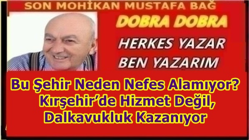 Bu Şehir Neden Nefes Alamıyor? Kırşehir’de Hizmet Değil, Dalkavukluk Kazanıyor