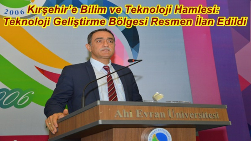 Kırşehir’e Bilim ve Teknoloji Hamlesi: Teknoloji Geliştirme Bölgesi Resmen İlan Edildi
