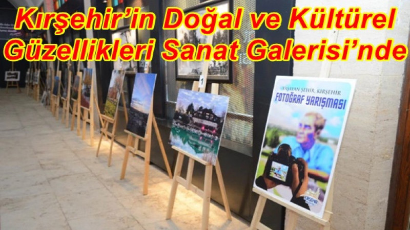 Kırşehir’in Doğal ve Kültürel Güzellikleri Sanat Galerisi’nde
