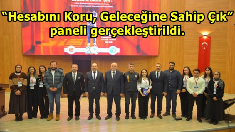 “Hesabını Koru, Geleceğine Sahip Çık” paneli gerçekleştirildi.