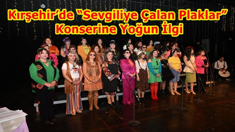 Kırşehir’de “Sevgiliye Çalan Plaklar” Konserine Yoğun İlgi