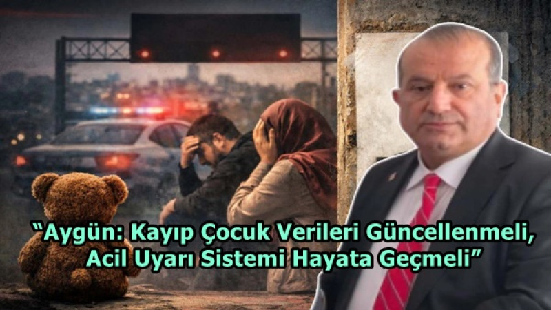 “Aygün: Kayıp Çocuk Verileri Güncellenmeli, Acil Uyarı Sistemi Hayata Geçmeli”