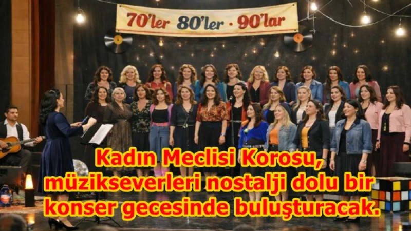 Kadın Meclisi Korosu, müzikseverleri nostalji dolu bir konser gecesinde buluşturacak.