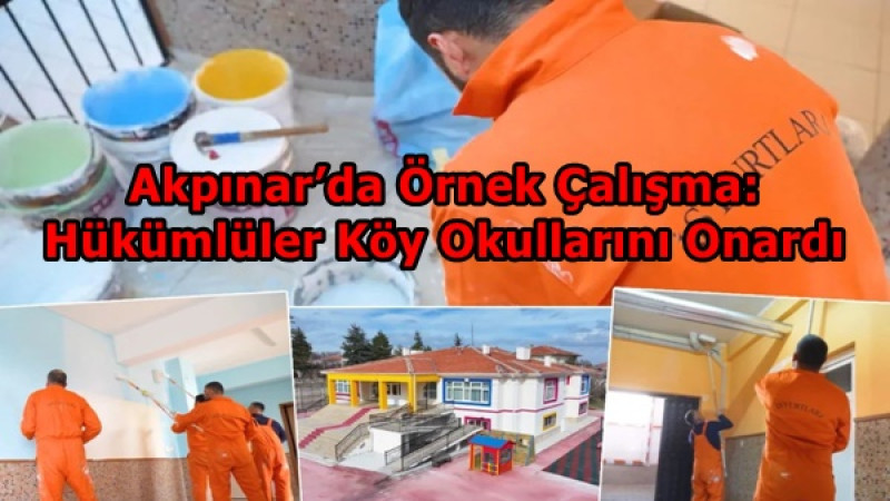 Akpınar’da Örnek Çalışma: Hükümlüler Köy Okullarını Onardı