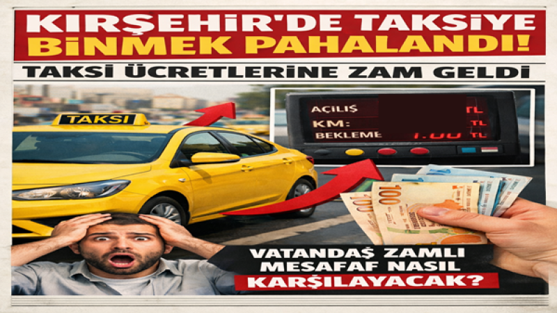 Kırşehir’de taksiye binmenin maliyeti arttı.