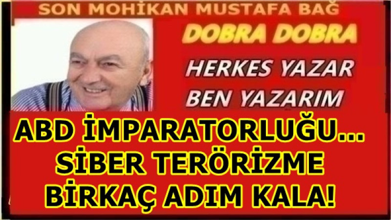 ABD İMPARATORLUĞU… SİBER TERÖRİZME BİRKAÇ ADIM KALA!