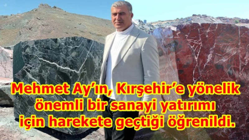 Mehmet Ay’ın, Kırşehir’e yönelik önemli bir sanayi yatırımı için harekete geçtiği öğrenildi.