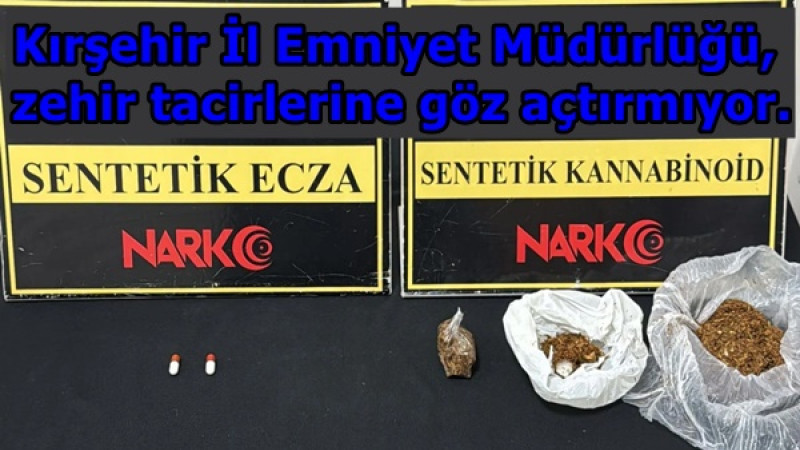 Kırşehir İl Emniyet Müdürlüğü, zehir tacirlerine göz açtırmıyor. 
