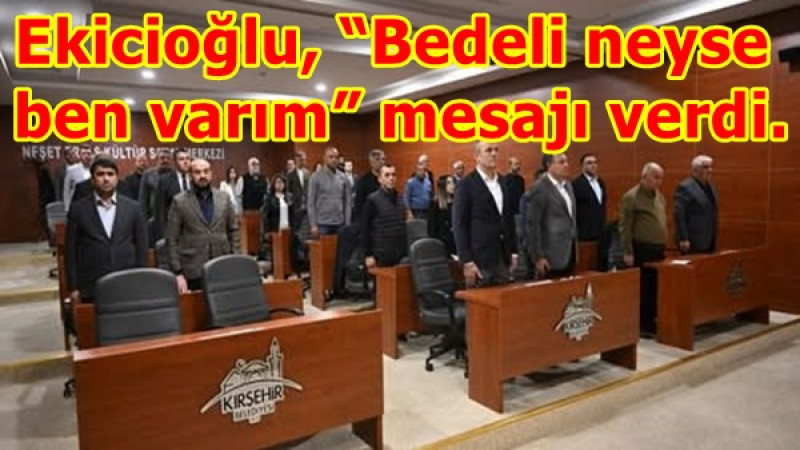 Ekicioğlu, “Bedeli neyse ben varım” mesajı verdi.