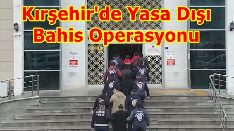 Kırşehir'de Yasa Dışı Bahis Operasyonu