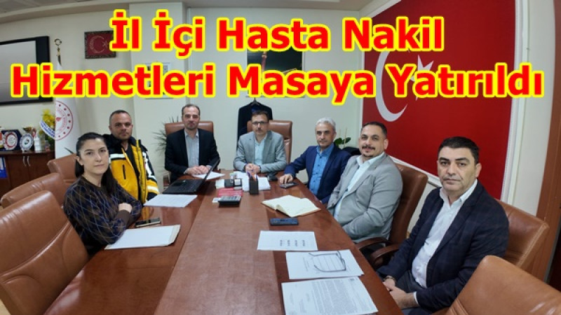 İl İçi Hasta Nakil Hizmetleri Masaya Yatırıldı