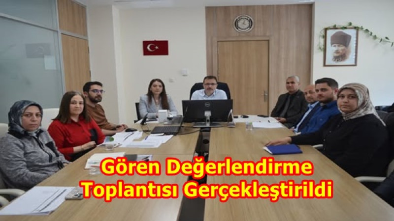Gören Değerlendirme Toplantısı Gerçekleştirildi
