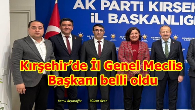 Kırşehir’de İl Genel Meclis BaşkanI belli oldu