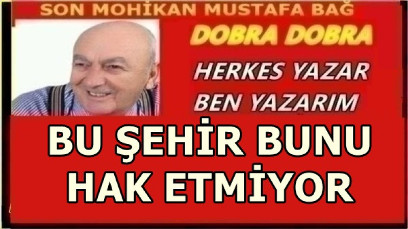 BU ŞEHİR BUNU HAK ETMİYOR