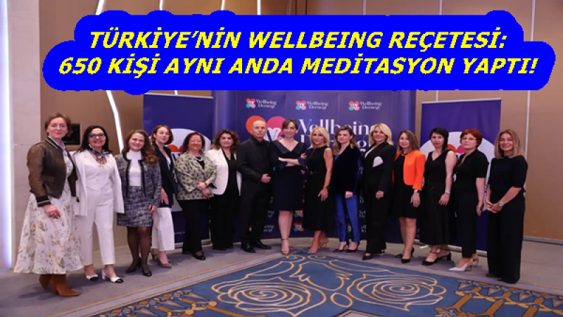 TÜRKİYE’NİN WELLBEING REÇETESİ: 650 KİŞİ AYNI ANDA MEDİTASYON YAPTI!