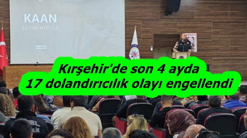 Kırşehir'de son 4 ayda 17 dolandırıcılık olayı engellendi