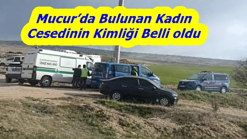 Mucur’da Bulunan Kadın Cesedinin Kimliği Belli oldu 