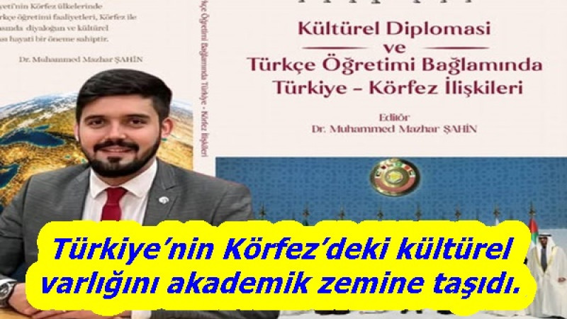 Türkiye’nin Körfez’deki kültürel varlığını akademik zemine taşıdı.