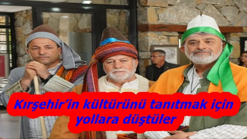 Kırşehir’in kültürünü tanıtmak için yollara düştüler
