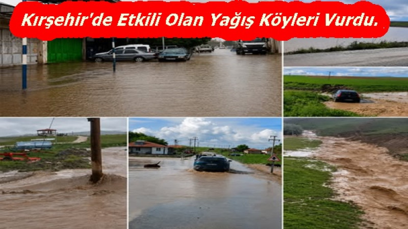 Kırşehir'de Etkili Olan Yağış Köyleri Vurdu.
