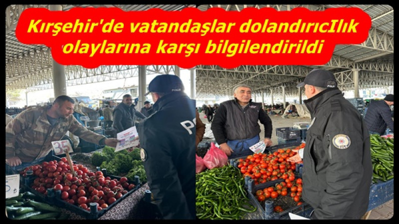 Kırşehir'de vatandaşlar dolandırıcIlık olaylarına karşı bilgilendirildi