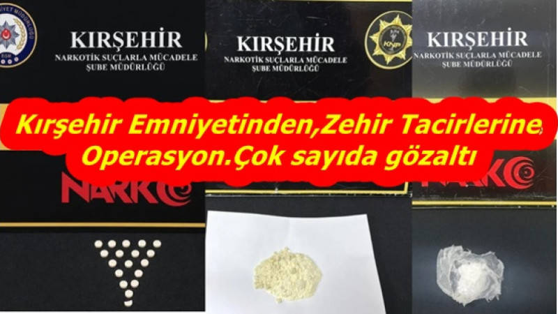 Kırşehir Emniyetinden,Zehir Tacirlerine Operasyon.Çok sayıda gözaltı