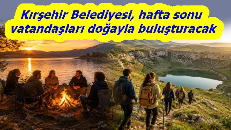 Kırşehir Belediyesi, hafta sonu vatandaşları doğayla buluşturacak