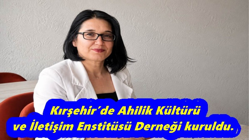 Kırşehir’de Ahilik Kültürü ve İletişim Enstitüsü Derneği kuruldu.
