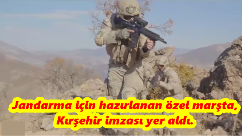 Jandarma için hazırlanan özel marşta,Kırşehir imzası yer aldı.