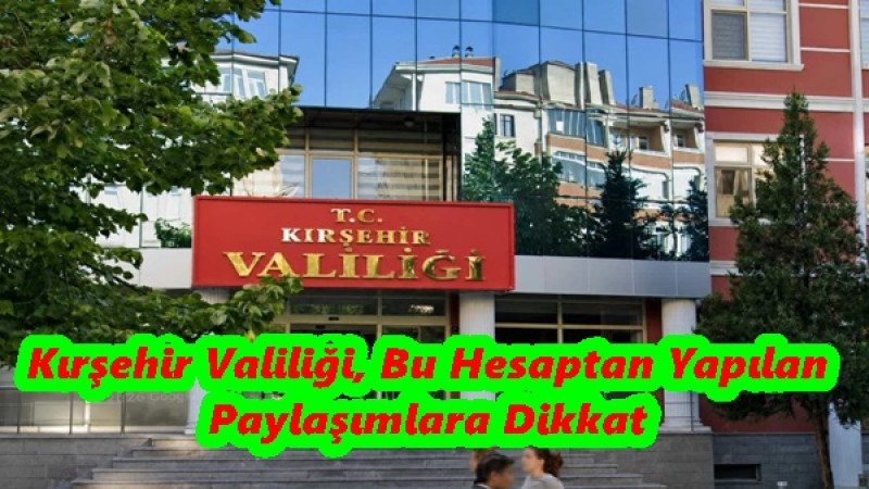 Kırşehir Valiliği, Bu Hesaptan Yapılan Paylaşımlara Dikkat