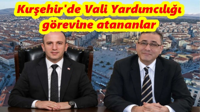 Kırşehir'de Vali Yardımcılığı görevine atananlar