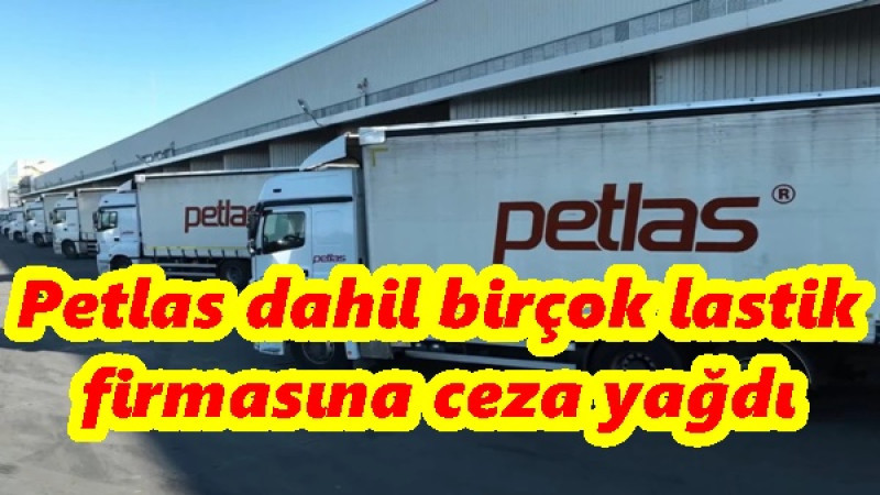 Petlas dahil birçok lastik firmasına ceza yağdı