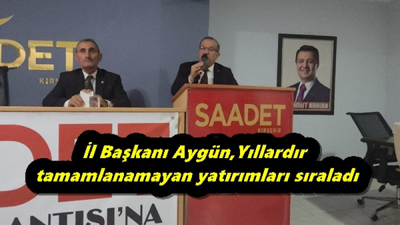 İl Başkanı Aygün,Yıllardır tamamlanamayan yatırımları sıraladı