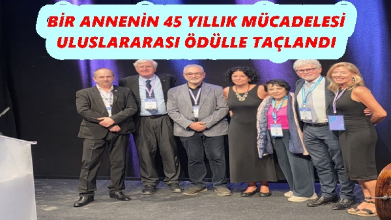 BİR ANNENİN 45 YILLIK MÜCADELESİ ULUSLARARASI ÖDÜLLE  TAÇLANDI