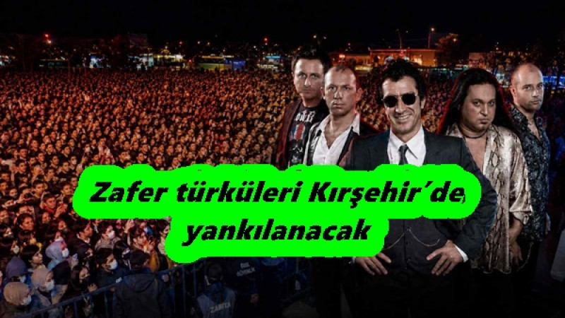 Zafer türküleri Kırşehir’de yankılanacak
