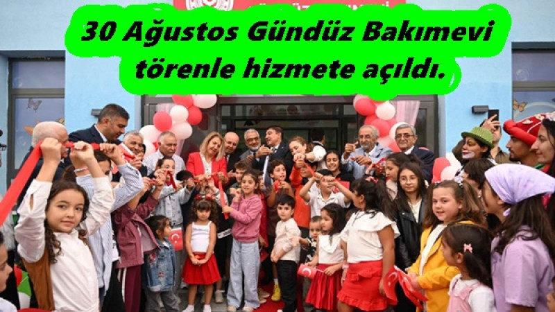 30 Ağustos Gündüz Bakımevi törenle hizmete açıldı. 