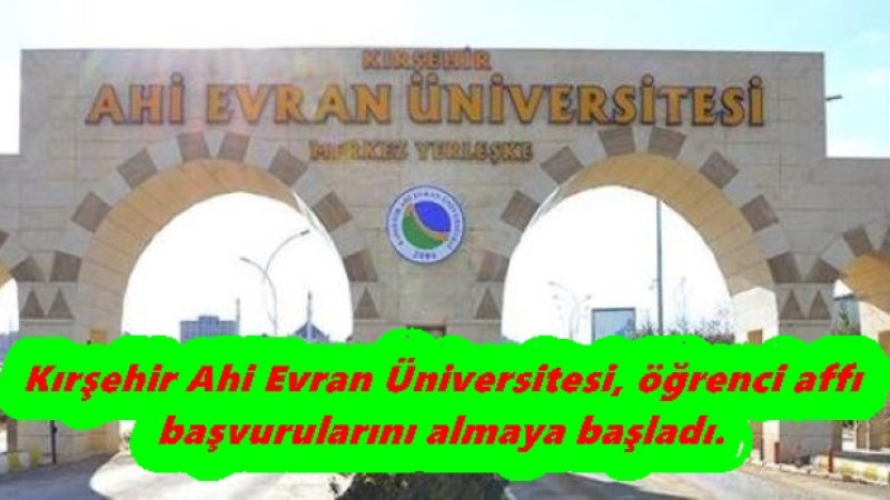 Kırşehir Ahi Evran Üniversitesi, öğrenci affı başvurularını almaya başladı.