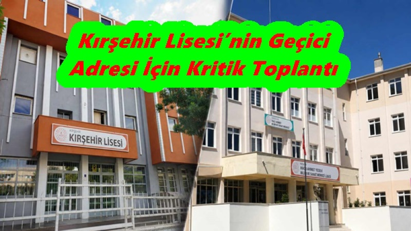 Kırşehir Lisesi’nin Geçici Adresi İçin Kritik Toplantı