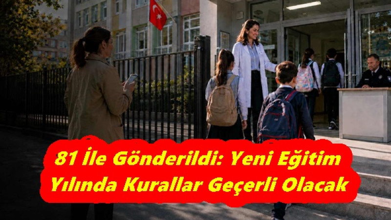 81 İle Gönderildi: Yeni Eğitim Yılında Kurallar Geçerli Olacak