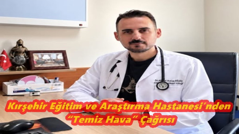 Kırşehir Eğitim ve Araştırma Hastanesi’nden “Temiz Hava” Çağrısı